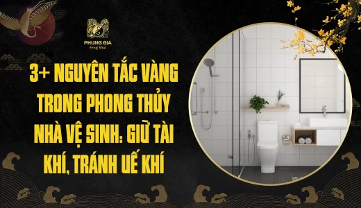3 Nguyên tắc vàng trong phong thủy nhà vệ sinh: Giữ tài khí, tránh uế khí